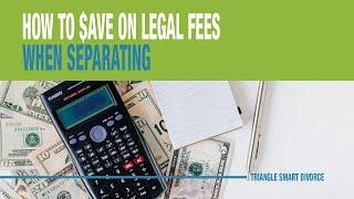 How to Save Money on Your Legal Fees When Separating