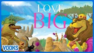 Love Big! | Read Aloud Kids Book | Vooks Narrated Storybooks