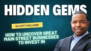 Hidden Gems: Elliott Holland on How to Uncover Great Main Street Businesses to Invest In