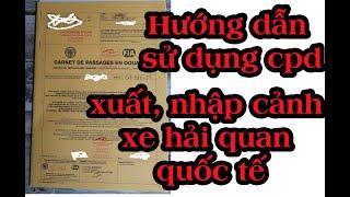 Hướng dẫn sử dụng CPD giấy tờ xe xuất, nhập cảnh ở các quốc gia trên thế giới / Phượt Xuyên Châu Lục