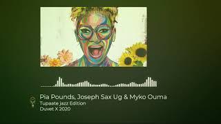 Tupaate jazz Edition - Pia Pounds Ft. Joseph Sax Ug & Myko Ouma