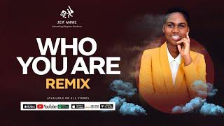 WHO YOU ARE - AUDIO (REMIX)  JEIF ANNIE