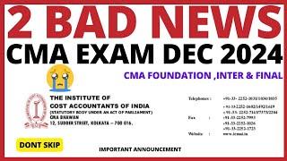 ICMAI 2 BAD NEWS || CMA EXAM DEC 2024