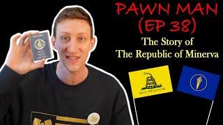 PAWN MAN Ep. 38 - The Republic of Minerva