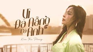 VÌ ĐÀ NẴNG CÓ ANH | Sáng Tác: KIM THU PHONG | OFFICIAL MV