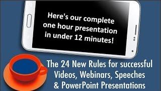 In 12 minutes learn 24 New Rules for Videos, Webinars, and PowerPoint-style presentations!