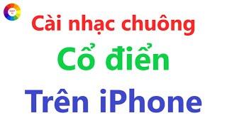 ĐỔI NHẠC CHUÔNG CỔ ĐIỂN CHO IPHONE