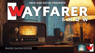 The Wayfarer Show 002 Powered by New Age Notes Radio