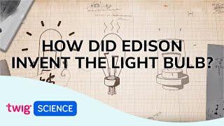 The Invention of the Light Bulb | Twig Science