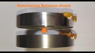 Resurfacing Betamax video head drums - a smooth operation?