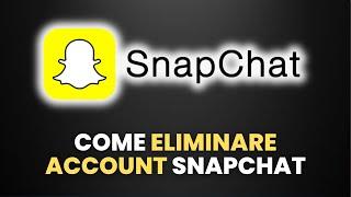 Come ELIMINARE ACCOUNT Snapchat - Guida Pratica per Principianti