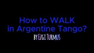 How to walk in Argentine Tango? by Ezgi Turmus / caminar en Tango