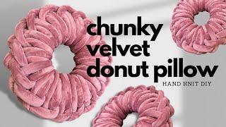 How To Make Super Chunky Velvet Yarn Donut Pillow | Hand Knitting Home Decor | Chunky Pillow DIY