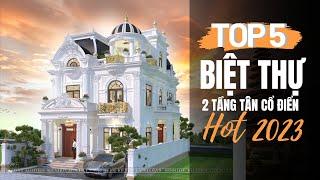 MÊ MẨN || TOP 5 Mẫu Biệt Thự 2 Tầng Tân Cổ Điển SANG TRỌNG - ĐẲNG CẤP