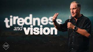 Tiredness and Vision (Steve Kelly) // Favor Church