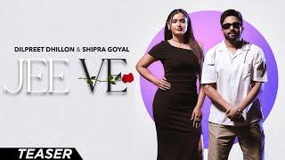 Jee Ve : Dilpreet Dhillon Ft Shipra Goyal | Desi Crew | Kaptaan | New Punjabi Song 2024