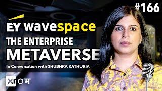 MAKING SENSE OF THE METAVERSE CHAOS WITH EY's WEB 3.0 EXPERT - SHUBHRA KATHURIA : EY WAVESPACE