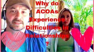 Why do Adult Children of Alcoholics experience difficulties in relationships?