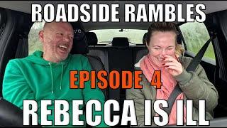 Richard & Rebecca Roadside Rambling - Episode 4 | Poor Rebecca is ill