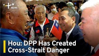 Hou: DPP Has Created Dangerous Cross-Strait Situation | TaiwanPlus News