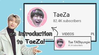 An introduction to 'TaeZa'! [the new name of channel 'Tae TAEhyungie']