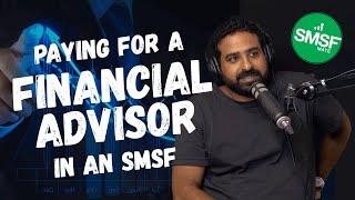 Should you pay for a financial advisor in an SMSF?