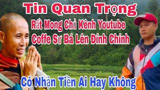 Tin Quan Trọng Rất Mong Chủ Kênh Youtube Coffe Sư Bá Lên Đính Chính Có Nhận Tiền Của Phật Tử Hay Ko