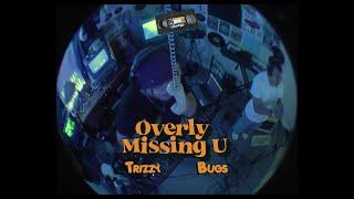 Overly Missing U (Taped Sessions) - Bugs &  Trizzy