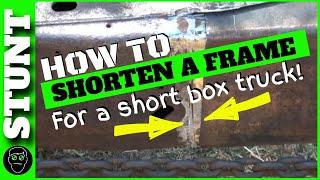 HOW TO SHORTEN A TRUCK FRAME FOR  A SHORT BOX TRUCK