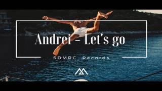 Andrei - Let's Go (Original Mix )