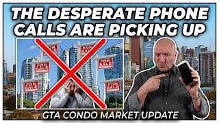 The Desperate Phone Calls Are Picking Up (GTA Condo Real Estate Market Update)