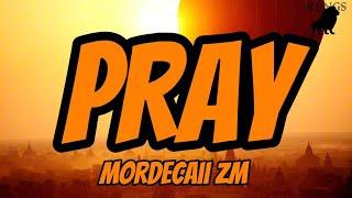 Mordecaii Zm - Pray (Lyrics)