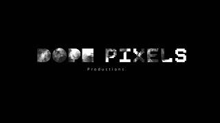 Dope Pixels Productions (Intro)