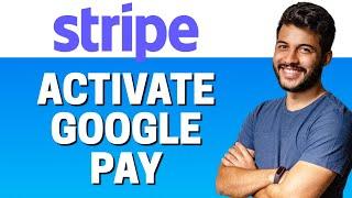 How to Activate Google Pay in Stripe 2023