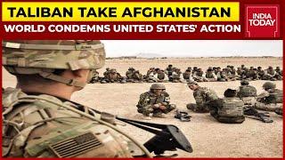 Taliban Take Kabul: World Condemns United States As It Pushes Afghanistan Into Crisis | India Today