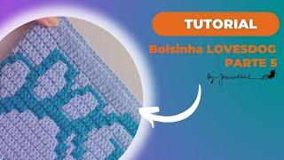 #tutorial - Bolsinha LOVESDOG - parte 5 #mosaicocrochetbyjoanakalil