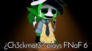 ¿Ch3ckmat3? Plays FNaF 6