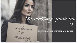 Message pour toi  : Quelqu'un revient dans ta vie mais...