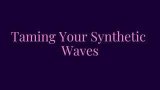 Taming Your Synthetic Waves