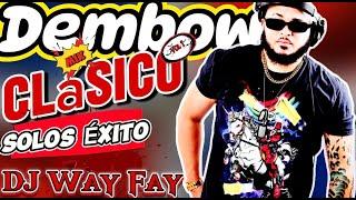 DEMBOW MIX CLASICOS  VOL #1 BY DJ WAY FAY (LOS MAS PEGADOS LOS MAS SONADO CLASICO)