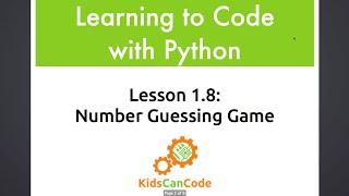 Learning to Code with Python: Lesson 1.8 - Number Guessing Game