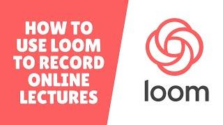 HOW TO USE LOOM TO RECORD ONLINE LECTURES (FREE AND EASY TO USE!)