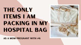 The Only Items I am Packing in my Hospital Bag as a Mom Pregnant with # 6