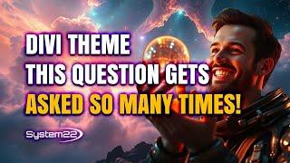 Divi Theme This Question Gets Asked So Many Times!