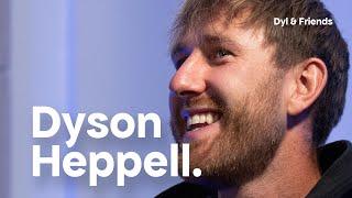 #257 Dyson Heppell [Dyl & Friends]