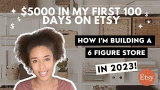 HOW I GOT TO $5000 AS A ETSY BEGINNER | BUILD A 6 FIGURE ETSY STORE IN 2023 | ETSY BEGINNER GUIDE