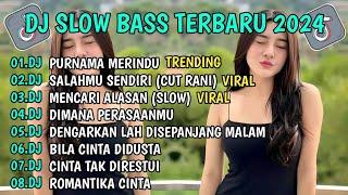 DJ SLOW BASS TERBARU 2024 || DJ PURNAMA MERINDU || DJ SALAHMU SENDIRI || DJ MENCARI ALASAN VIRAL