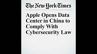 Apple Opens Data Center in China to Comply With Cybersecurity Law Audiobook by Paul Mozur