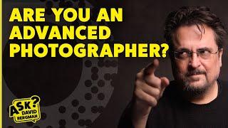 Are YOU an advanced photographer? | Ask David Bergman