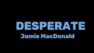 DESPERATE - Jamie MacDonald - with lyrics